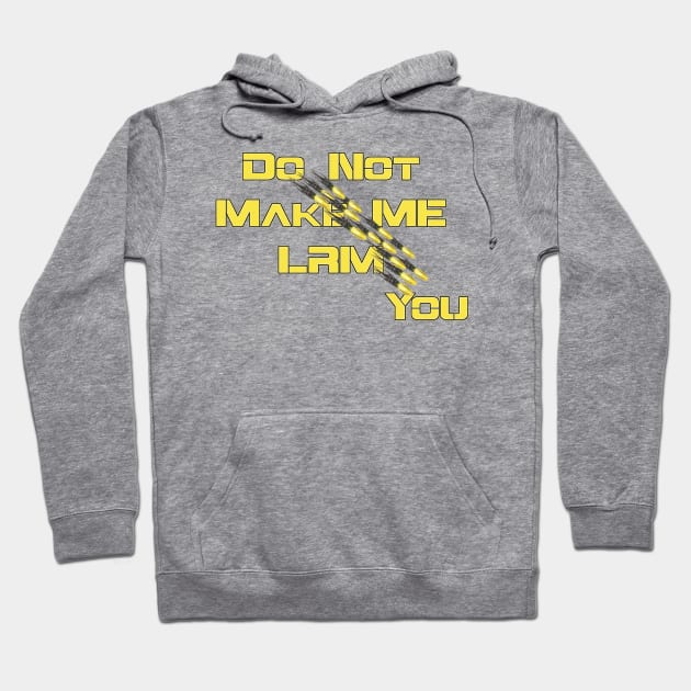 Do Not Make Me LRM You Hoodie by AgelessGames